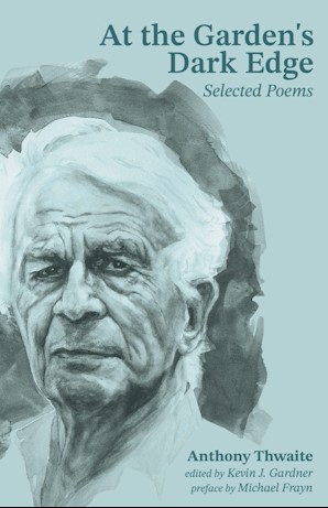 At the Garden's Dark Edge: Selected Poems of Anthony Thwaite